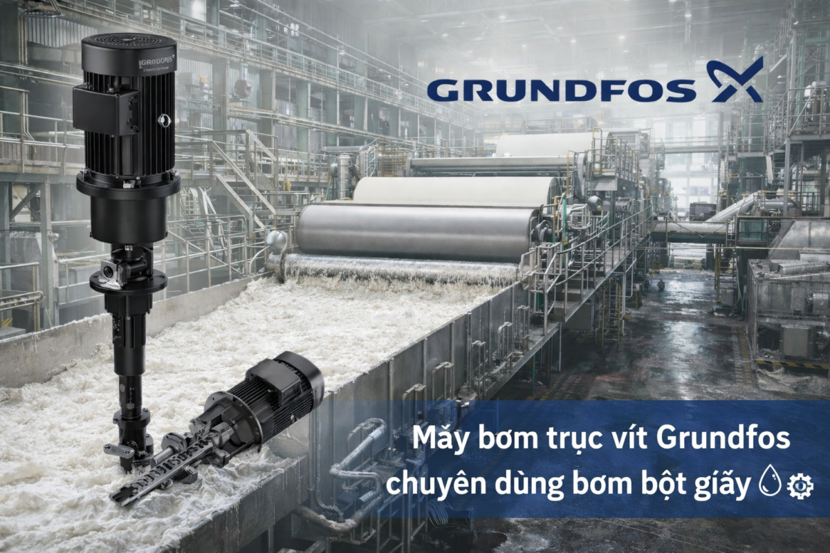 ỨNG DỤNG BƠM TRỤC VÍT GRUNDFOS TRONG NGÀNH CÔNG NGHIỆP GIẤY TẠI VIỆT NAM